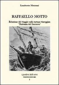 Raffaello Motto. Relazione del viaggio sulla tartana viareggina «Madonna del soccorso» - Lamberto Mazzoni - Libro Pezzini 2006, Quaderni della torre | Libraccio.it