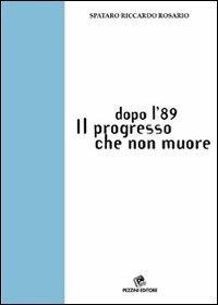 Dopo l'89. Il progresso che non muore - Riccardo Rosario Spataro - Libro Pezzini 2009 | Libraccio.it