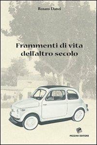 Frammenti di vita dell'altro secolo - Renato Danzi - Libro Pezzini 2008 | Libraccio.it