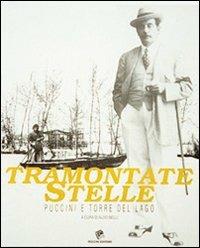 Tramontate stelle. Puccini e Torre del Lago - Aldo Belli - Libro Pezzini 1996 | Libraccio.it