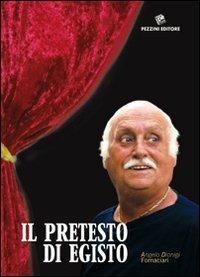 Il pretesto di Egisto - Angelo Dionigi Fornaciari - Libro Pezzini 2009 | Libraccio.it