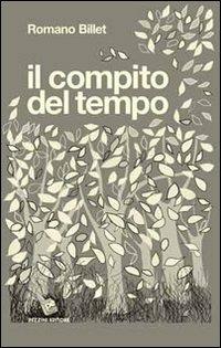 Il compito del tempo - Romano Billet - Libro Pezzini 2010 | Libraccio.it