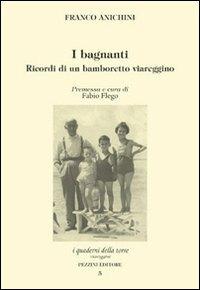 I bagnanti. Ricordi di un bamboretto viareggino - Franco Anichini - Libro Pezzini 2010, Quaderni della torre | Libraccio.it