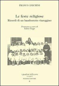 Le feste religiose. Ricordi di un bamboretto viareggino - Franco Anichini - Libro Pezzini 2010, Quaderni della torre | Libraccio.it