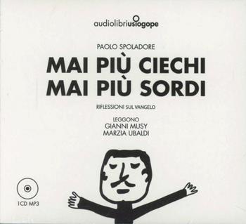 Mai più ciechi mai più sordi. Audiolibro. CD Audio - Paolo Spoladore - Libro Usiogope 2011 | Libraccio.it