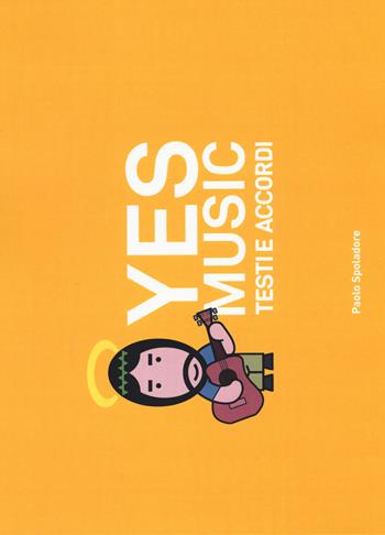 Yes music. Testi a e accordi - Paolo Spoladore - Libro Usiogope 2016 | Libraccio.it