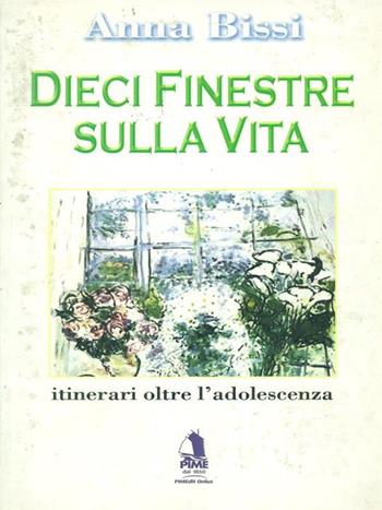 Dieci finestre sulla vita. Itinerari oltre l'adolescenza - Anna Bissi - Libro Ass. Pimedit 2005 | Libraccio.it
