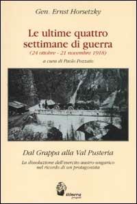 Le ultime quattro settimane di guerra (dal 24 ottobre al 21 novembre 1918) - Ernst Horsetzky - Libro Itinera Progetti 2002 | Libraccio.it