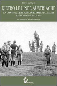 Dietro le linee austriache. La controguerriglia dell'imperialregio esercito nei Balcani - Enrico Cernigoi - Libro Itinera Progetti 2009 | Libraccio.it