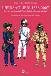 I bersaglieri 1836-2007. Storia e uniformi del corpo dalla fondazione ad oggi - Luigi Scollo, Pietro Compagni - Libro Itinera Progetti 2009 | Libraccio.it