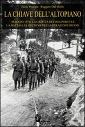 La chiave dell'Altopiano. Maggio 1916: la caduta di Cima Portule, la battaglia decisiva della Strafexpedition