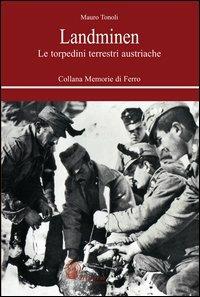 Landminen. Le torpedini terrestri austriache - Mauro Tonoli - Libro Itinera Progetti 2012, Memorie di ferro | Libraccio.it