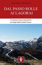 Dal passo Rolle ai Lagorai. 21 itinerari storico escursionistici sui luoghi della grande guerra