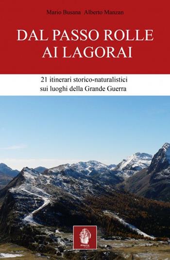 Dal passo Rolle ai Lagorai. 21 itinerari storico escursionistici sui luoghi della grande guerra - Mario Busana, Alberto Manzan - Libro Itinera Progetti 2014, Itinerari | Libraccio.it