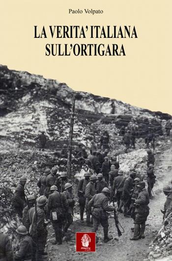La verità italiana sull'Ortigara - Paolo Volpato - Libro Itinera Progetti 2014, Collana storica | Libraccio.it
