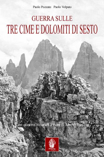 Guerra sulle tre cime di Lavaredo e Dolomiti di Sesto. Nella memorialistica italiana e austroungarica - Paolo Pozzato, Paolo Volpato, Mario Busana - Libro Itinera Progetti 2015 | Libraccio.it