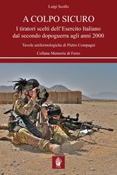 A colpo sicuro. I tiratori scelti dell'Esercito italiano dal secondo dopoguerra agli anni 2000