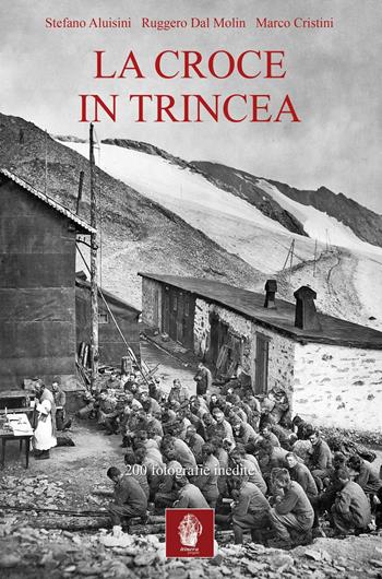 La croce in trincea - Stefano Aluisini, Ruggero Dal Molin, Marco Cristini - Libro Itinera Progetti 2016 | Libraccio.it