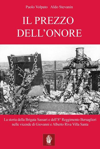 Il prezzo dell'onore. La storia della Brigata Sassari e dell'8° Reggimento Bersaglieri nelle vicende di Giovanni e Alberto Riva Villa Santa - Paolo Volpato, Aldo Stevanin - Libro Itinera Progetti 2016 | Libraccio.it