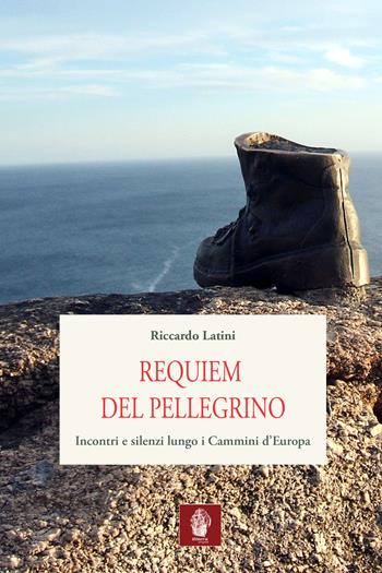 Requiem del pellegrino. Incontri e silenzi lungo i cammini d'Europa - Riccardo Latini - Libro Itinera Progetti 2017, Viator | Libraccio.it