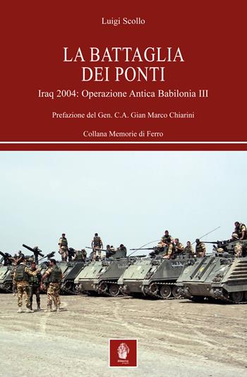 La battaglia dei ponti. Iraq 2004: Operazione Antica Babilonia III - Luigi Scollo - Libro Itinera Progetti 2018, Memorie di ferro | Libraccio.it