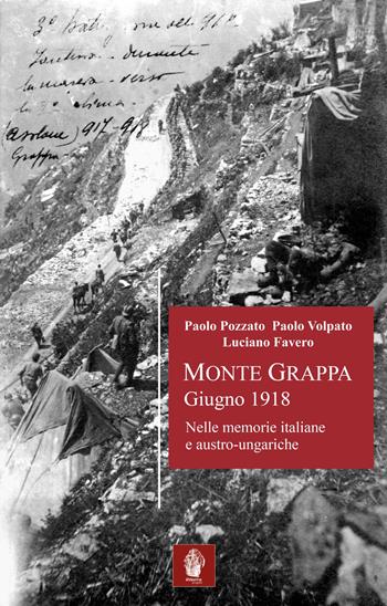 Monte Grappa giugno 1918. Nelle memorie italiane e austro-ungariche - Paolo Pozzato, Paolo Volpato - Libro Itinera Progetti 2018 | Libraccio.it