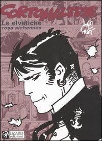 Corto Maltese. Le elvetiche. Rosa alchemica - Hugo Pratt - Libro Lizard 2003 | Libraccio.it