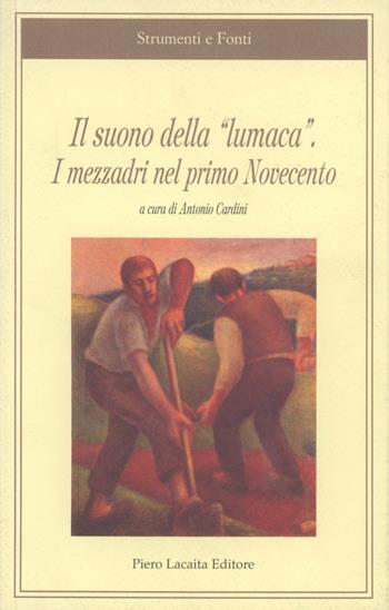 Il suono della lumaca. I mezzadri del primo Novecento  - Libro Lacaita 2004, Strumenti e fonti | Libraccio.it