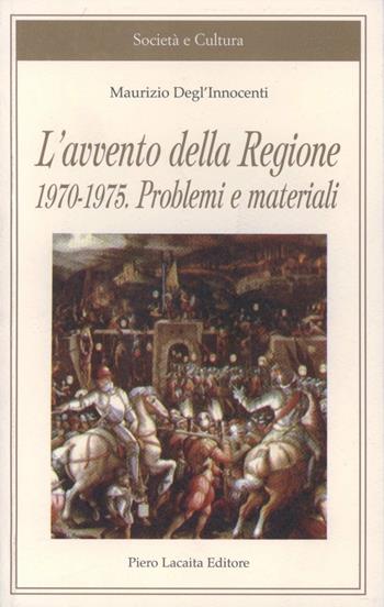 L'avvento della Regione 1970-1975. Problemi e materiali - Maurizio Degl'Innocenti - Libro Lacaita 2004, Società e cultura | Libraccio.it