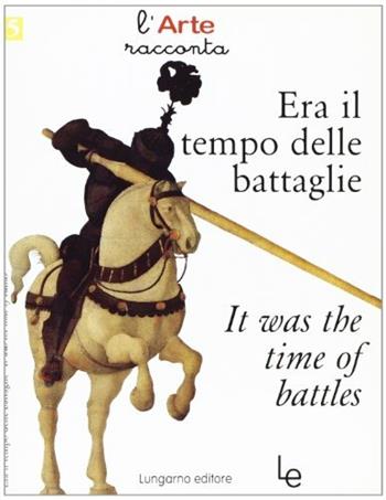 Era il tempo delle battaglie-It was the time of battles - Brenda Bimbi, Barbara Conti - Libro Lungarno Editore 2005, L' arte racconta | Libraccio.it