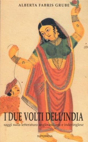 I due volti dell'India. Saggi sulla letteratura anglo-indiana e indo-inglese - Alberta Fabris Grube - Libro Supernova 2002, Saggi | Libraccio.it
