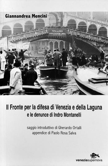 Il fronte per la difesa di Venezia e della laguna e le denuncie di Indro Montanelli - Giannandrea Mencini - Libro Supernova 2005, Venezia/Storia | Libraccio.it