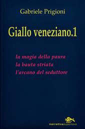Giallo veneziano. Vol. 1: La magia della paura-La bauta striata-L'arcano dei seduttori.
