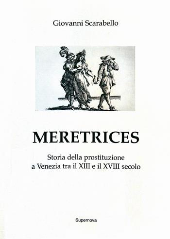 Meretrices. Storia della prostituzione a Venezia dal XIII al XVIII secolo - Giovanni Scarabello - Libro Supernova 2008, Venezia/Storia | Libraccio.it