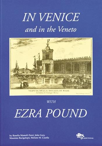 In Venice and in the Veneto with Ezra Pound - Rosella Mamoli Zorzi, John Gery, Massimo Bacigalupo - Libro Supernova 2007, Venezia/Varia | Libraccio.it