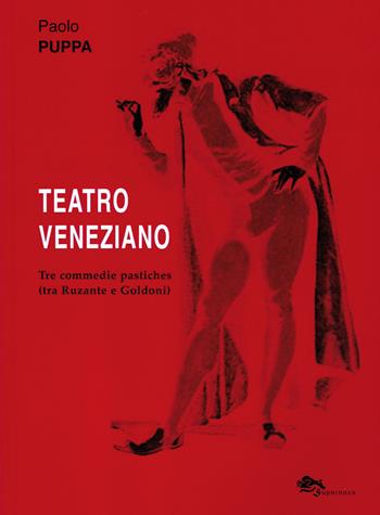 Teatro veneziano. Tre commedie pastiches (tra Ruzante e Goldoni) - Paolo Puppa - Libro Supernova 2008 | Libraccio.it