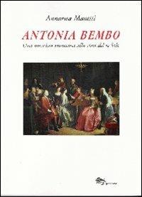 Antonia Bembo. Una musicista veneziana alla corte del Re Sole - Annarosa Manetti - Libro Supernova 2008, Venezia/Storia | Libraccio.it