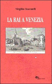La RAI a Venezia (dai dischi incerati ai videoregistratori) - Virgilio Boccardi - Libro Supernova 2008, VeneziaStory | Libraccio.it