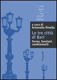 Le tre città di Bari: forme, relazioni, cambiamenti  - Libro Progedit 2002, Reti | Libraccio.it