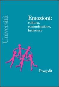 Emozioni: cultura, comunicazione, benessere  - Libro Progedit 2002, Università | Libraccio.it