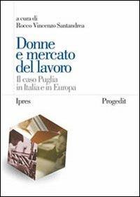 Donne e mercato del lavoro. Il caso Puglia in Italia e in Europa  - Libro Progedit 2003, Strumenti | Libraccio.it