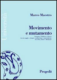 Movimento e mutamento. Scienza, politica e gioco in un saggio, cinque conferenze e una lezione tra Pisa, Bari e Bolzano - Marco Maestro - Libro Progedit 2003, Università | Libraccio.it