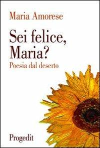 Sei felice, Maria? Poesia dal deserto - Maria Amorese - Libro Progedit 2003, Racconti | Libraccio.it