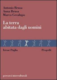 La terra abitata dagli uomini - Antonio Brusa, Anna Brusa, Marco Cecalupo - Libro Progedit 2003, Percorsi interculturali | Libraccio.it