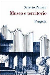 Museo e territorio. Interpretazione e uso dei beni culturali - Saverio Pansini - Libro Progedit 2006, Università | Libraccio.it