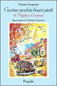 Cucina vecchia buoni piatti di Puglia e Lucania (e non solo) - Vittorio Stagnani - Libro Progedit 2004, Lunari | Libraccio.it