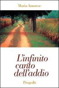 L' infinito canto dell'addio. Poesie 1972-1998 - Maria Amorese - Libro Progedit 2004, Racconti | Libraccio.it