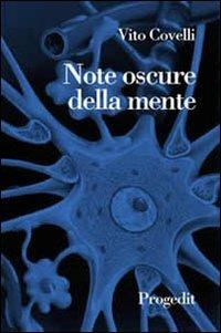 Note oscure della mente. Pensieri e riflessioni su emozioni e paure - Vito Covelli - Libro Progedit 2004, Università | Libraccio.it