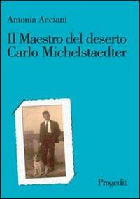 Il maestro del deserto. Carlo Michelstaedter - Antonia Acciani - Libro Progedit 2005, Università | Libraccio.it