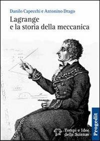 Lagrange e la storia della meccanica - Danilo Capecchi, Antonino Drago - Libro Progedit 2005, Tempi e idee delle scienze | Libraccio.it